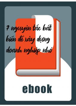 7 nguyên tắc bất biến để xây dựng doanh nghiệp nhỏ