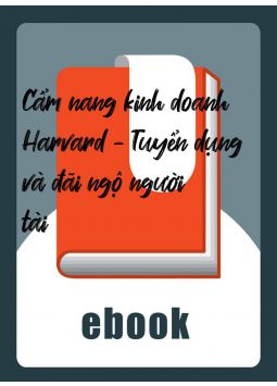 Cẩm nang kinh doanh Harvard - Tuyển dụng và đãi ngộ người tài
