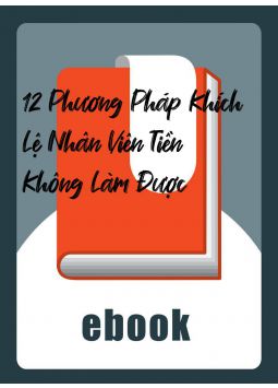 12 Phương Pháp Khích Lệ Nhân Viên Tiền Không Làm Được