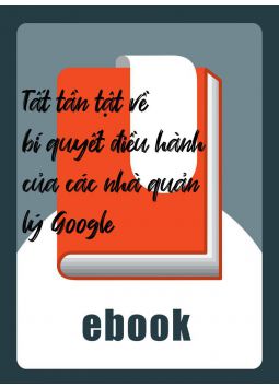 Tất tần tật về bí quyết điều hành của các nhà quản lý Google