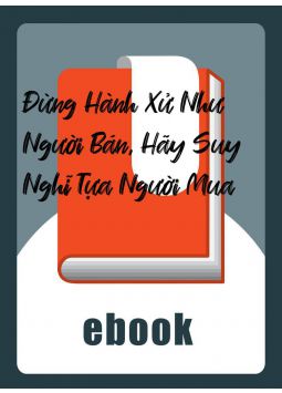 Đừng Hành Xử Như Người Bán, Hãy Suy Nghĩ Tựa Người Mua