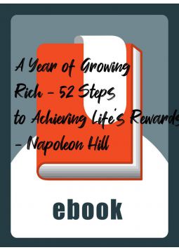 A Year of Growing Rich - 52 Steps to Achieving Life’s Rewards - Napoleon Hill