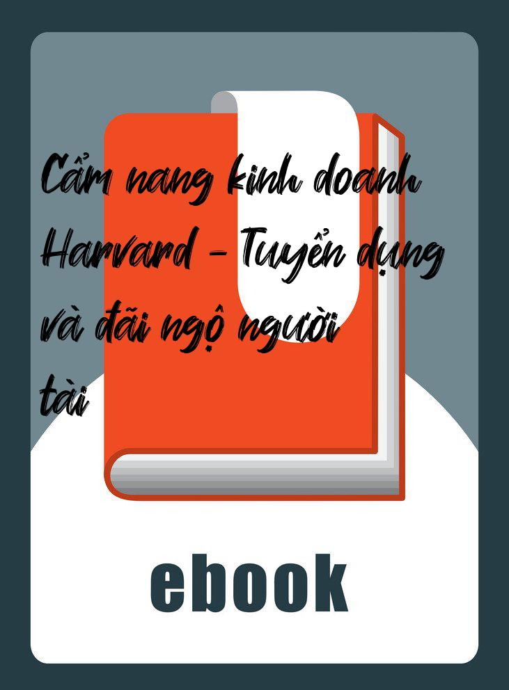 Cẩm nang kinh doanh Harvard - Tuyển dụng và đãi ngộ người tài