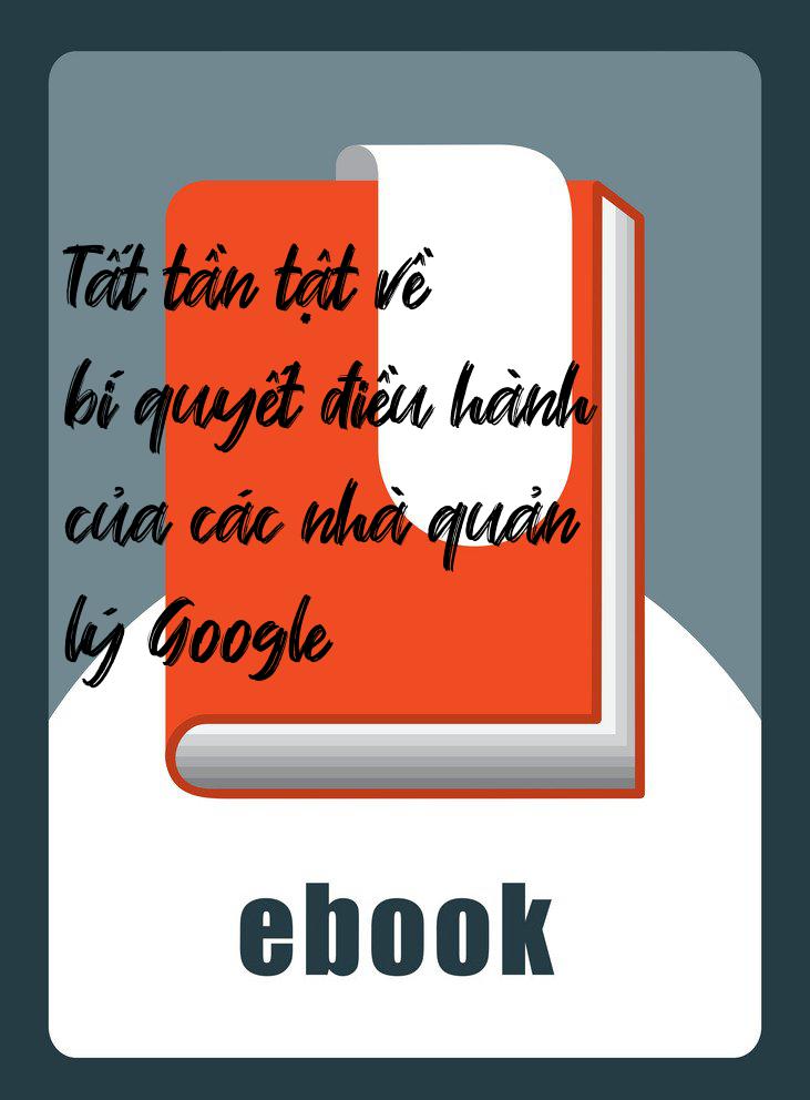Tất tần tật về bí quyết điều hành của các nhà quản lý Google